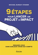 9 étapes pour lancer un projet à impact : engagez-vous dans quelque chose qui compte - Michael Bungay Stanier