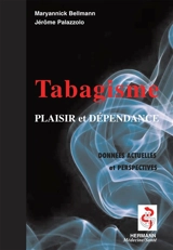 Tabagisme, entre plaisir et dépendance : données actuelles et perspectives - Maryannick Bellmann