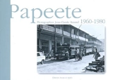 Papeete : 1960-1980 - Jean-Claude Bosmel