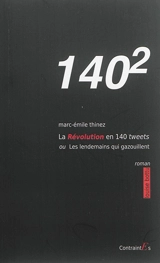 140(2) : la révolution des 140 tweets ou Les lendemains qui gazouillent - Marc-Emile Thinez