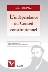 L'indépendance du Conseil constitutionnel - Julien Thomas