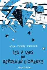 Les 7 vies du Dévoreur d'ombre - Jean-Pierre Duffour