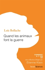 Quand les animaux font la guerre - Loïc Bollache