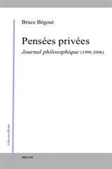 Pensées privées : journal philosophique (1998-2006) - Bruce Bégout