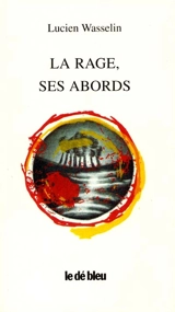 La rage, ses abords - Lucien Wasselin