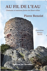 Au fil de l'eau : châteaux et maisons fortes du Haut-Allier - Pierre Benoist