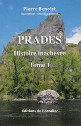 Prades. Vol. 1. Histoire inachevée - Pierre Benoist