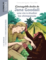 L'incroyable destin de Jane Goodall, une vie à étudier les chimpanzés - Emmanuelle Figueras