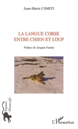 La langue corse entre chien et loup - Jean-Marie Comiti