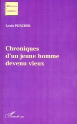 Chroniques d'un jeune homme devenu vieux - Louis Porcher