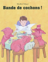 Bande de cochons ! - Mireille d' Allancé