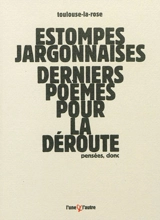 Estompes jargonnaises : derniers poèmes pour la déroute : pensées, donc - Toulouse-la-Rose
