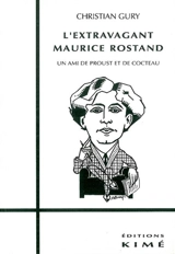L'Extravagant Maurice Rostand : un ami de Proust et de Cocteau - Christian Gury