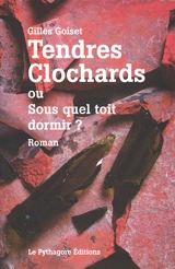 Tendres clochards ou Sous quel toit dormir ?. Histoire des tuileries d'Aprey - Gilles Goiset