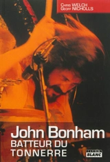 John Bonham : batteur du tonnerre - Chris Welch