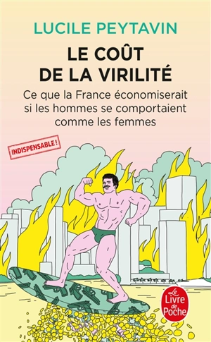 Le coût de la virilité : ce que la France économiserait si les hommes se comportaient comme les femmes - Lucile Peytavin