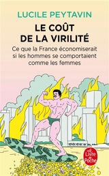Le coût de la virilité : ce que la France économiserait si les hommes se comportaient comme les femmes - Lucile Peytavin