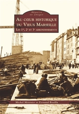 Au coeur historique du vieux Marseille. Vol. 1. Les 1er, 2e et 3e arrondissements - Michel Méténier