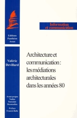 Architecture et communication : les médiations architecturales dans les années 80 - Valérie Devillard