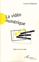 La vidéo numérique : techniques, usages pédagogiques et enjeux - Florent Pasquier