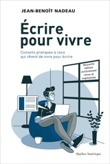 Ecrire pour vivre : Conseils pratiques à ceux qui rêvent de vivre pour écrire - Jean-Benoît Nadeau