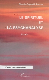 Le spirituel et la psychanalyse : essais - Claude Raphaël Samama