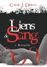 Liens de sang. Vol. 1. Rivalités - Callie J. Deroy