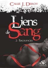 Liens de sang. Vol. 2. Sacrifices - Callie J. Deroy