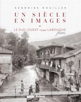 Un siècle en images : le Sud-Ouest vu par Labouche frères - Sandrine Bouiller