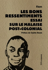 Les bons ressentiments : essai sur le malaise post-colonial - Elgas
