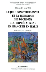 Le juge constitutionnel et la technique des décisions interprétatives en France et en Italie - Thierry Di Manno