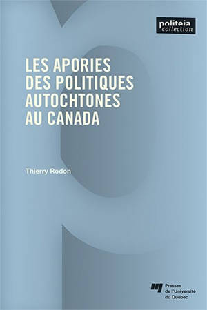 Les apories des politiques autochtones au Canada - Thierry Rodon