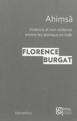 Ahimsa : violence et non-violence envers les animaux en Inde - Florence Burgat