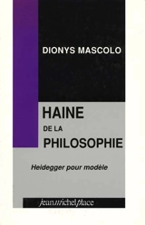 Haine de la philosophie : Heidegger comme modèle, bassesse et profondeur - Dionys Mascolo