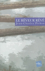 Le rêveur rêvé - Jean-Charles Pichon