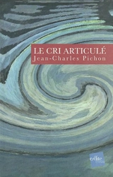 Le cri articulé - Jean-Charles Pichon