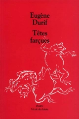 Têtes farçues - Eugène Durif
