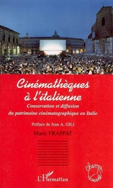 Cinémathèques à l'italienne : conservation et diffusion du patrimoine cinématographique en Italie - Marie Frappat
