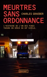 Meurtres sans ordonnance : l'histoire de l'un des pires tueurs en série du XXe siècle - Charles Graeber