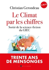 Le climat par les chiffres. Sortir de la science-fiction du GIEC - Christian Gerondeau