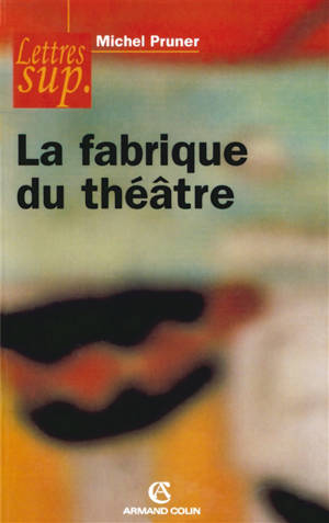 La fabrique du théâtre - Michel Pruner