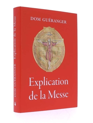 Explication des prières & des cérémonies de la sainte messe - Prosper Guéranger