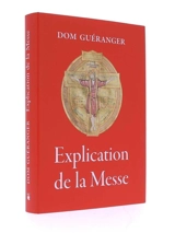 Explication des prières & des cérémonies de la sainte messe - Prosper Guéranger