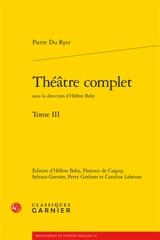 Théâtre complet. Vol. 3 - Pierre Du Ryer