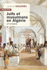 Juifs et musulmans en Algérie : VIIe-XXe siècle - Lucette Valensi