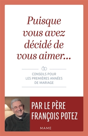 Puisque vous avez décidé de vous aimer... : conseils pour les premières années de mariage - François Potez