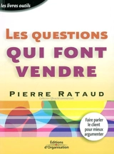 Les questions qui font vendre : faire parler les clients pour mieux argumenter - Pierre Rataud