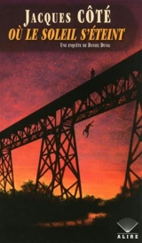 Où le soleil s'éteint : une enquête de Daniel Duval - Jacques Côté