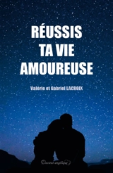 Réussis ta vie amoureuse - Valérie Lacroix