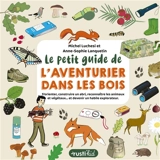 Le petit guide de l'aventurier dans les bois : s'orienter, construire un abri, reconnaître les animaux et végétaux... et devenir un habile explorateur - Michel Luchesi